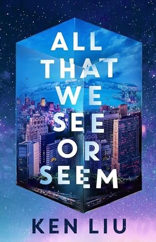 All That We See or Seem by Ken Liu, book cover