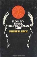 Flow My Tears, the Policeman Said by Philip K. Dick, book cover