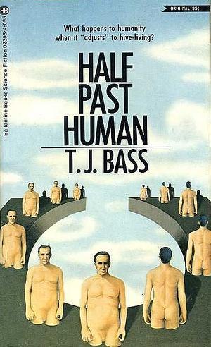 Half Past Human by T. J. Bass, book cover