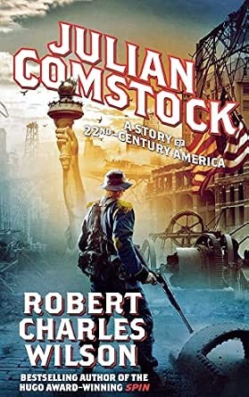 Julian Comstock: A Story of 22nd-Century America by Robert Charles Wilson, book cover