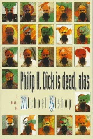 Philip K. Dick Is Dead, Alas by Michael Bishop, book cover