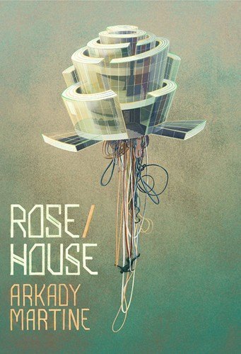 Rose/House by Arkady Martine, book cover