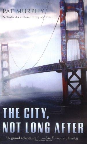The City, Not Long After by Pat Murphy, book cover