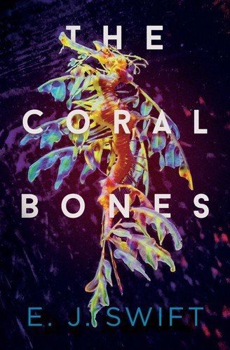 The Coral Bones by E. J. Swift, book cover