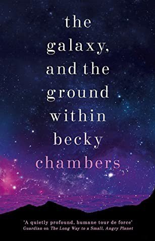 The Galaxy, and the Ground Within by Becky Chambers, book cover