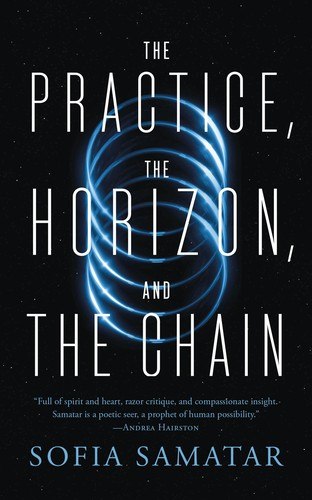 The Practice, the Horizon, and the Chain by Sofia Samatar, book cover