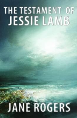The Testament of Jessie Lamb by Jane Rogers, book cover