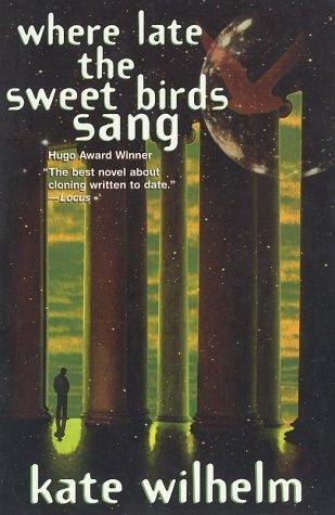 Where Late the Sweet Birds Sang by Kate Wilhelm, book cover